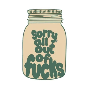 Sorry, All Out Of Fucks Sticker