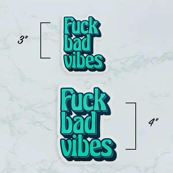 Fuck Bad Vibes Sticker Sizes