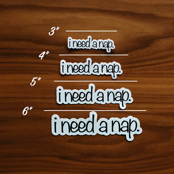 I Need A Nap Vinyl Sticker Sizes