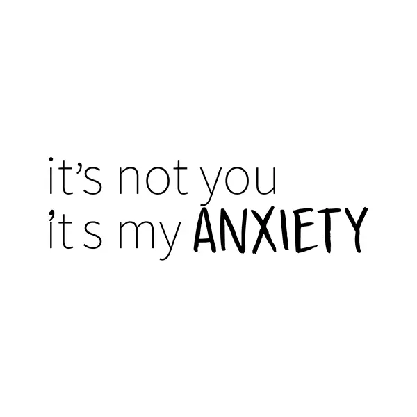 It’s Not You, It’s My Anxiety Sticker