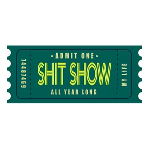 Shit Show Ticket Sticker | My Life’s a Shit Show Vinyl Decal