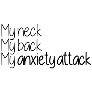My Neck My Back My Anxiety Attack Sticker